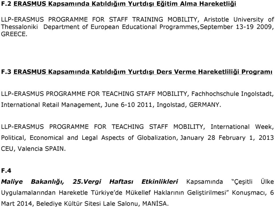 3 ERASMUS Kapsamında Katıldığım Yurtdışı Ders Verme Hareketliliği Programı LLP-ERASMUS PROGRAMME FOR TEACHING STAFF MOBILITY, Fachhochschule Ingolstadt, International Retail Management, June 6-10