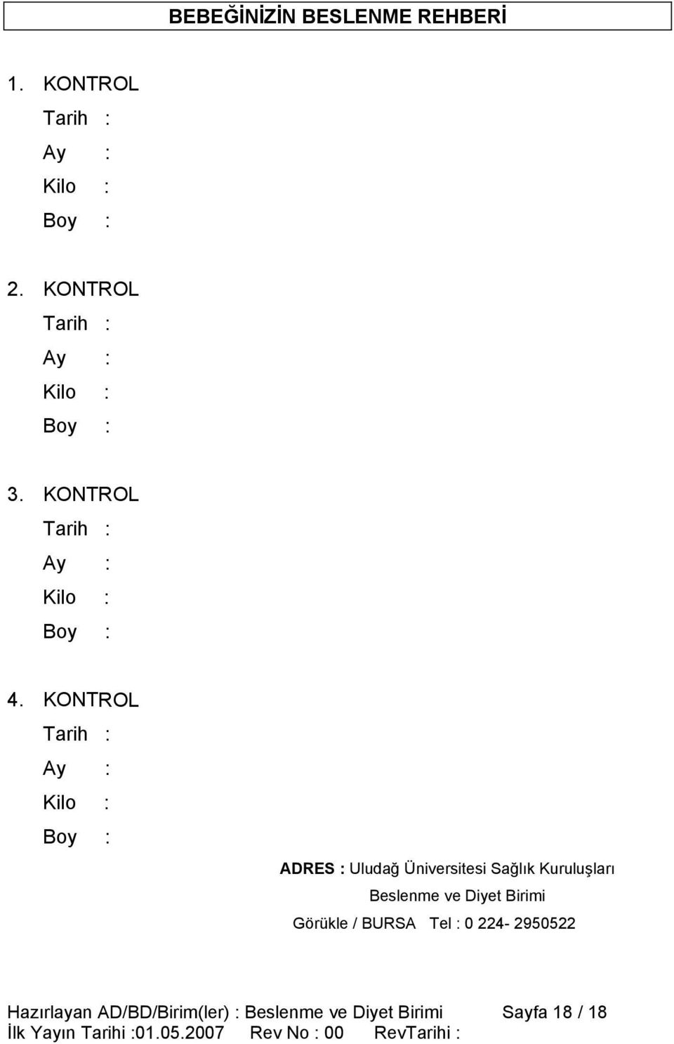 KONTROL Tarih : Ay : Kilo : Boy : ADRES : Uludağ Üniversitesi Sağlık Kuruluşları