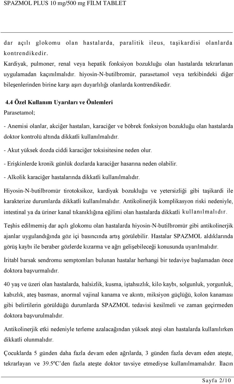 hiyosin-n-butilbromür, parasetamol veya terkibindeki diğer bileģenlerinden birine karģı aģırı duyarlılığı olanlarda kontrendikedir. 4.