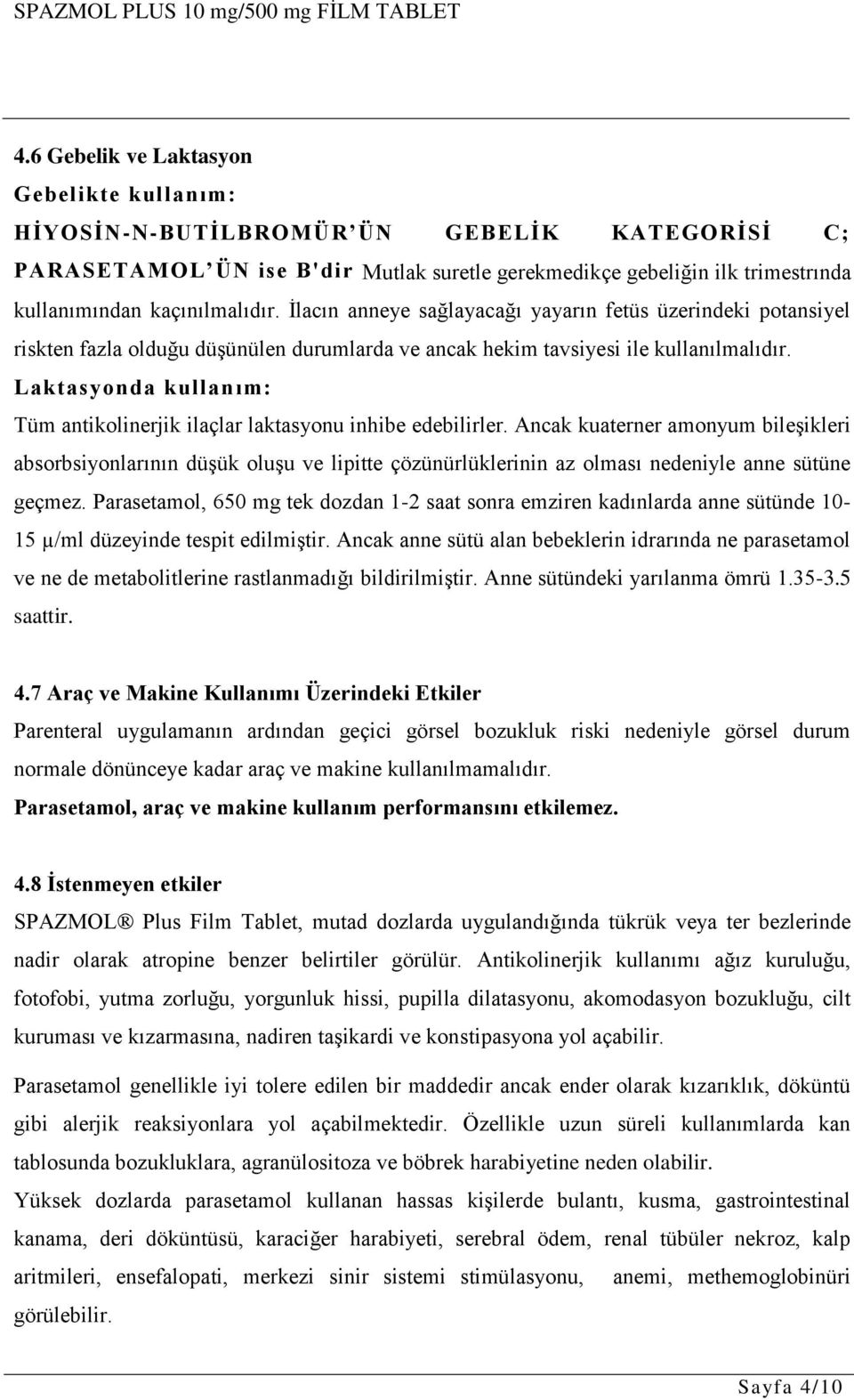 Laktasyonda kullanım: Tüm antikolinerjik ilaçlar laktasyonu inhibe edebilirler.