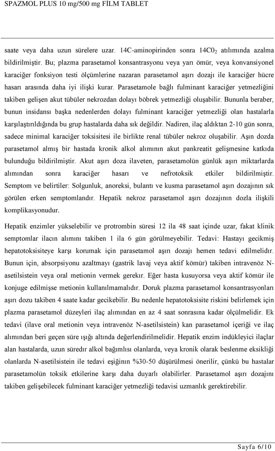 kurar. Parasetamole bağlı fulminant karaciğer yetmezliğini takiben geliģen akut tübüler nekrozdan dolayı böbrek yetmezliği oluģabilir.