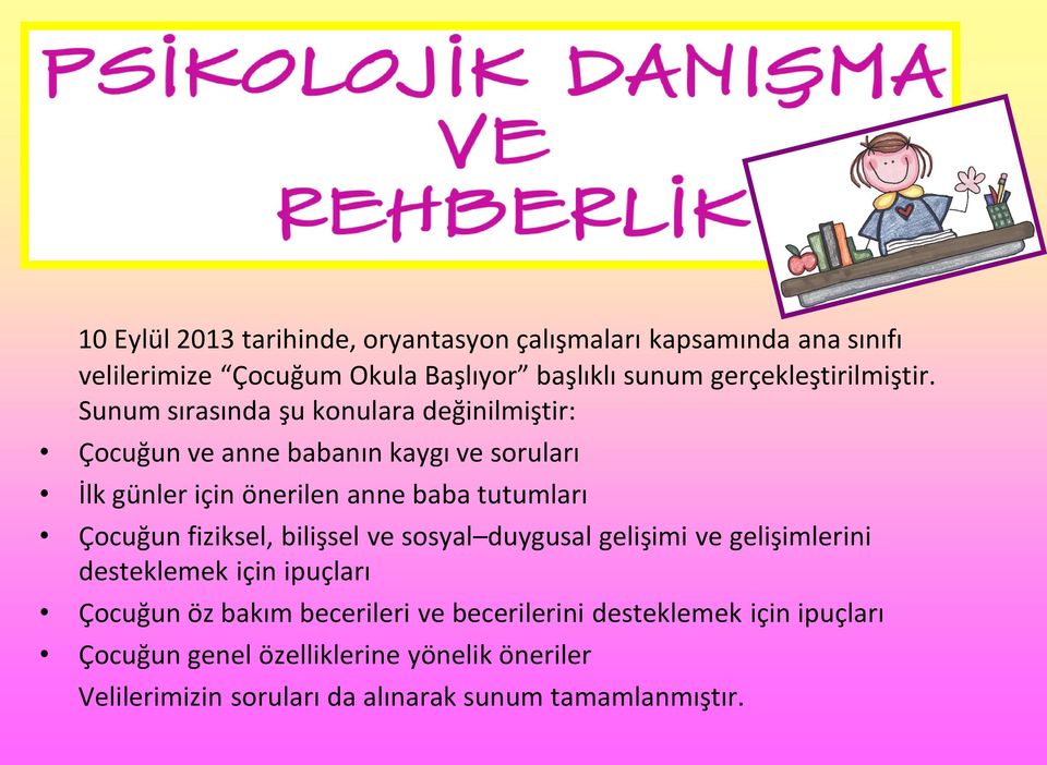 Sunum sırasında şu konulara değinilmiştir: Çocuğun ve anne babanın kaygı ve soruları İlk günler için önerilen anne baba tutumları