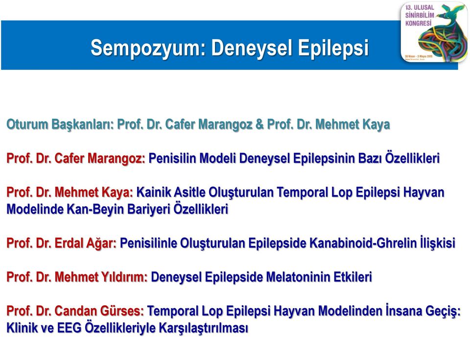 Erdal Ağar: Penisilinle Oluşturulan Epilepside Kanabinoid-Ghrelin İlişkisi Prof. Dr.