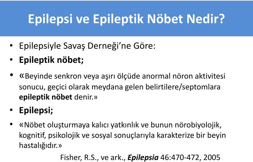 aktivitesi sonucu, geçici olarak meydana gelen belirtilere/septomlara epileptik nöbet denir.