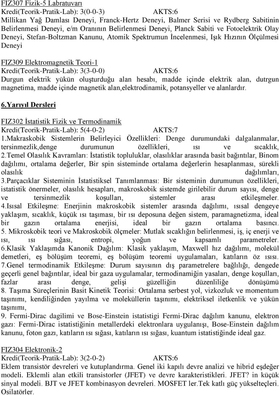 oluşturduğu alan hesabı, madde içinde elektrik alan, dutrgun magnetima, madde içinde magnetik alan,elektrodinamik, potansyeller ve alanlardır. 6.