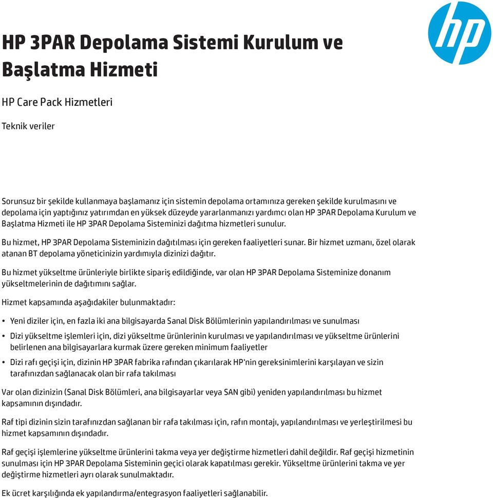 Bu hizmet, HP 3PAR Depolama Sisteminizin dağıtılması için gereken faaliyetleri sunar. Bir hizmet uzmanı, özel olarak atanan BT depolama yöneticinizin yardımıyla dizinizi dağıtır.