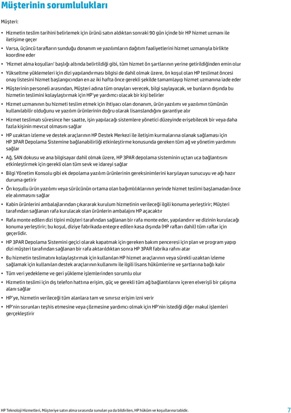 olur Yükseltme yüklemeleri için dizi yapılandırması bilgisi de dahil olmak üzere, ön koşul olan HP teslimat öncesi onay listesini hizmet başlangıcından en az iki hafta önce gerekli şekilde tamamlayıp