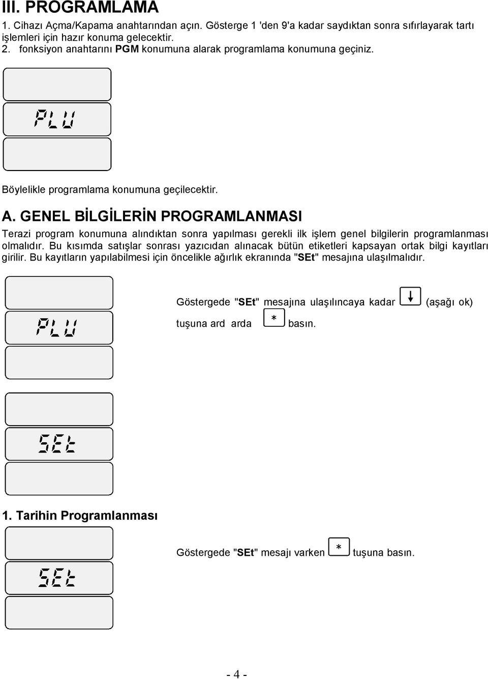 GENEL BİLGİLERİN PROGRAMLANMASI Terazi program konumuna alındıktan sonra yapılması gerekli ilk işlem genel bilgilerin programlanması olmalıdır.