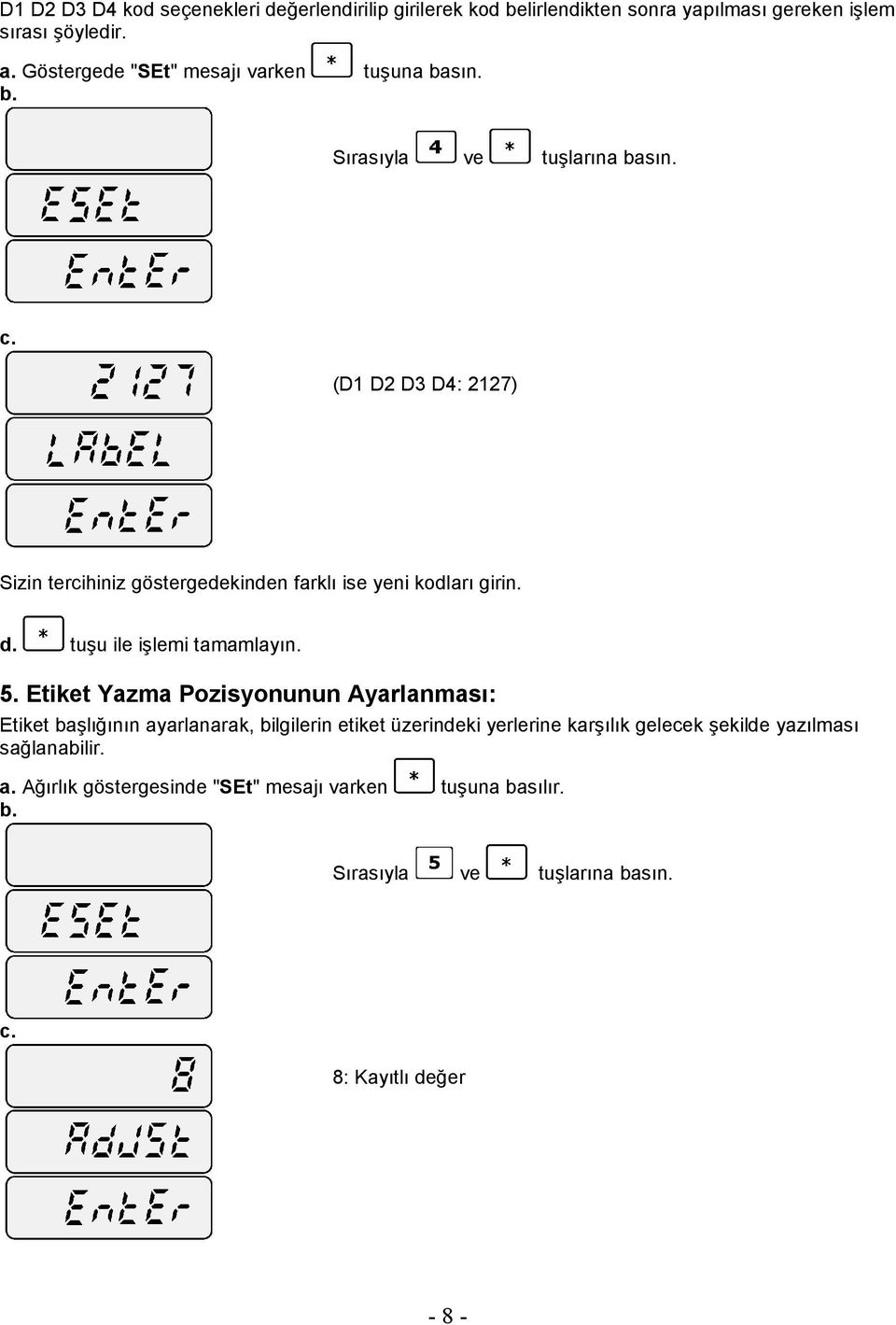 (D1 D2 D3 D4: 2127) Sizin tercihiniz göstergedekinden farklı ise yeni kodları girin. d. tuşu ile işlemi tamamlayın. 5.