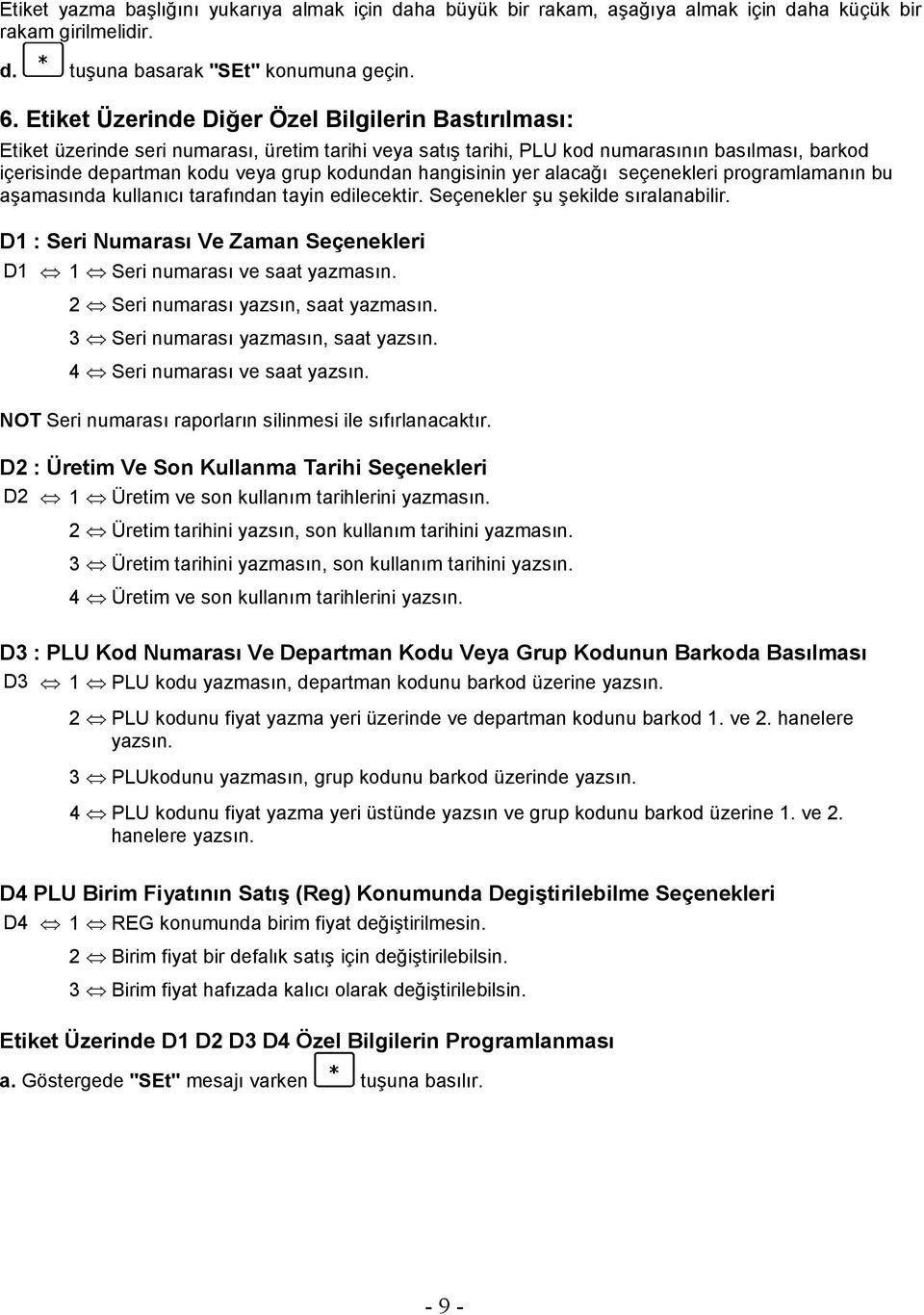 hangisinin yer alacağı seçenekleri programlamanın bu aşamasında kullanıcı tarafından tayin edilecektir. Seçenekler şu şekilde sıralanabilir.