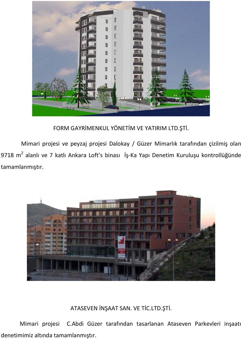 alanlı ve 7 katlı Ankara Loft s binası İş Ka Yapı Denetim Kuruluşu kontrollüğünde tamamlanmıştır.