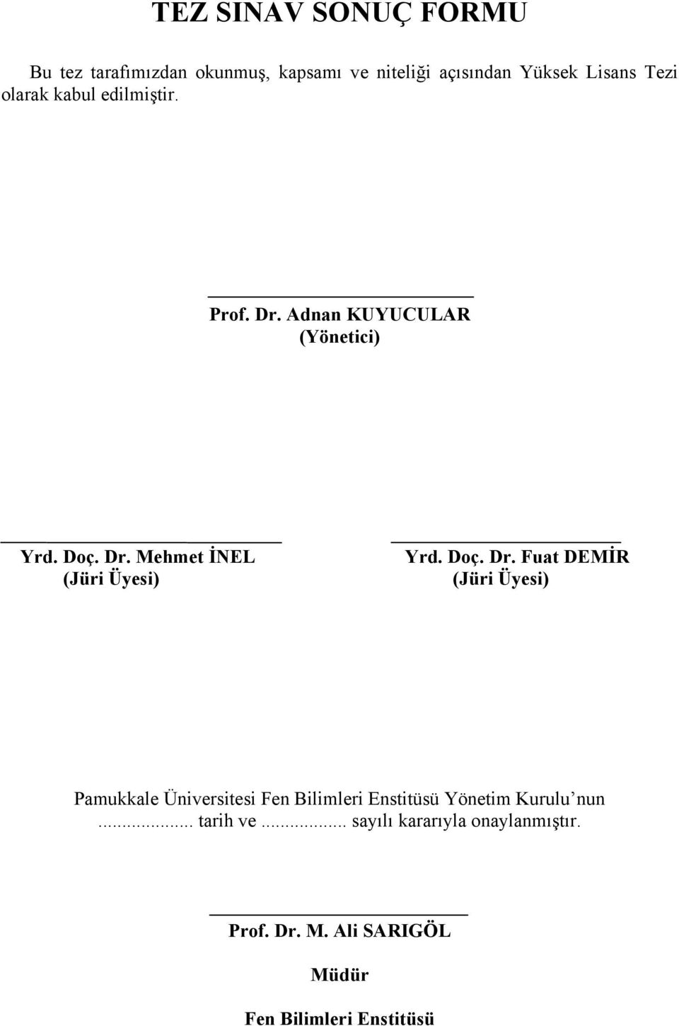 Doç. Dr. Fuat DEMİR (Jüri Üyesi) Pamukkale Üniversitesi Fen Bilimleri Enstitüsü Yönetim Kurulu nun.