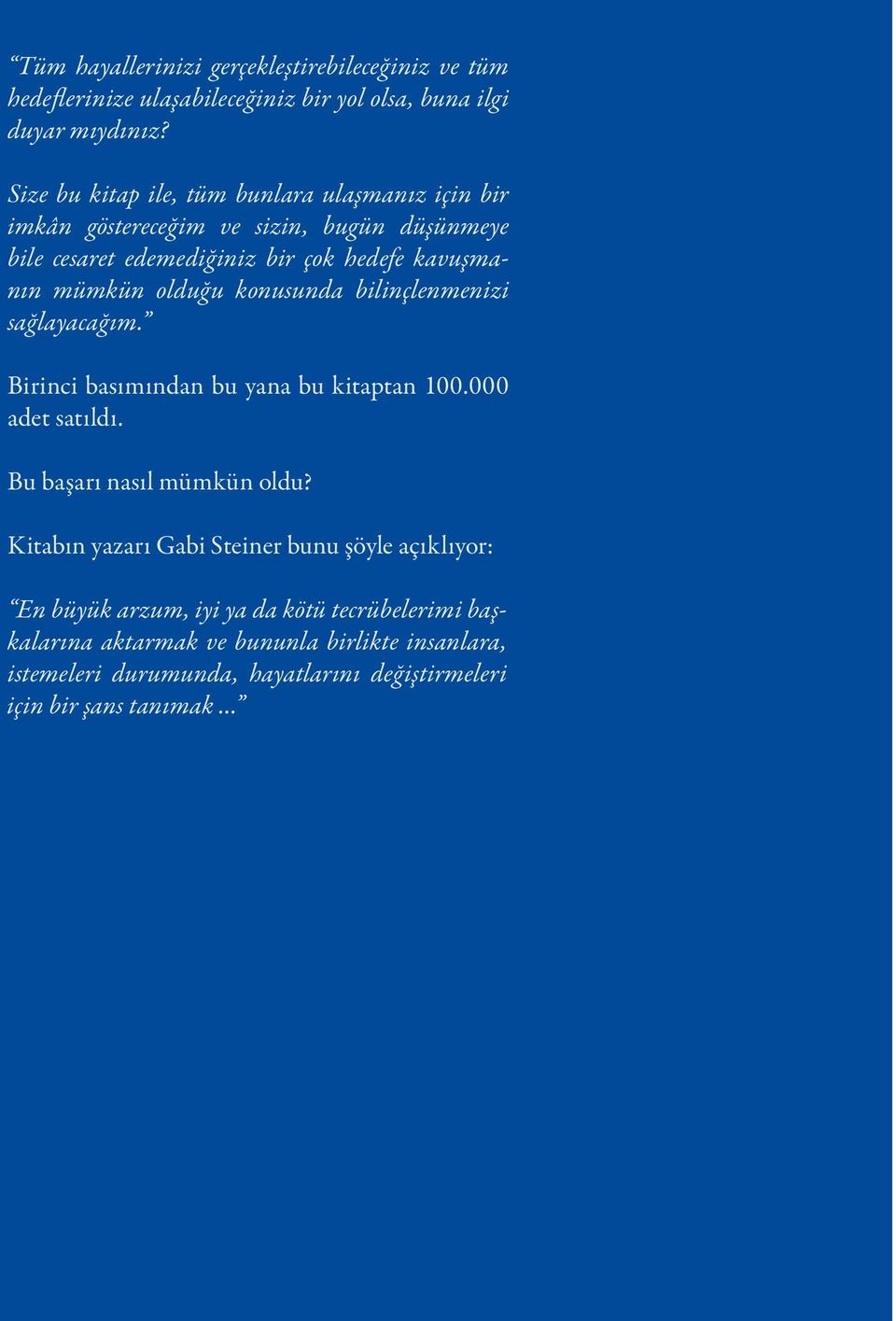 olduğu konusunda bilinçlenmenizi sağlayacağım. Birinci basımından bu yana bu kitaptan 100.000 adet satıldı. Bu başarı nasıl mümkün oldu?