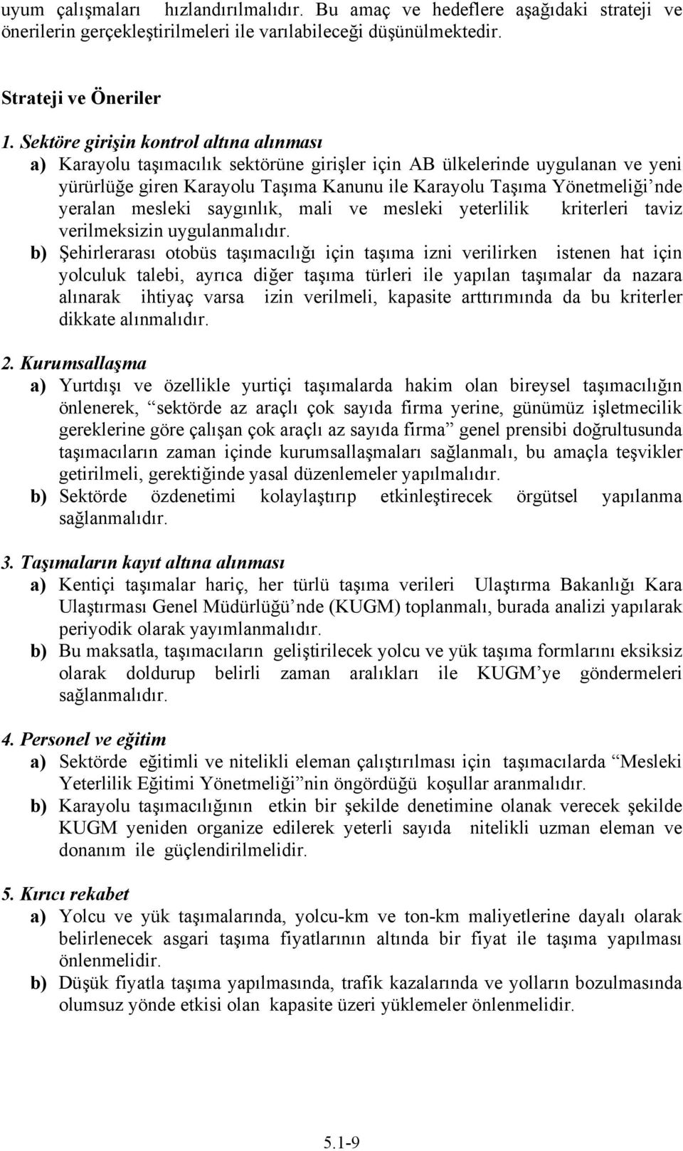 yeralan mesleki saygınlık, mali ve mesleki yeterlilik kriterleri taviz verilmeksizin uygulanmalıdır.