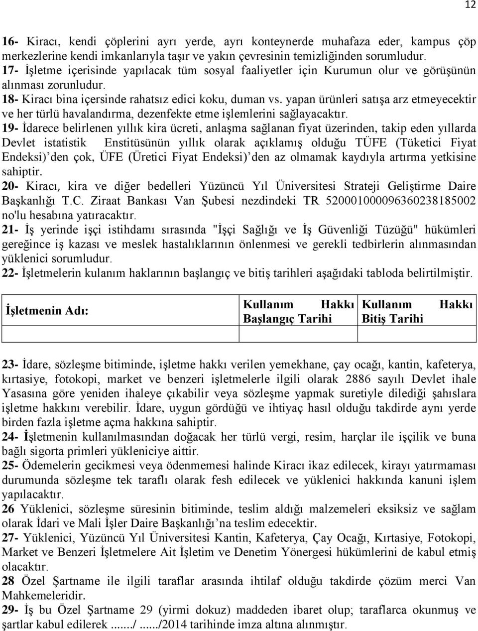 yapan ürünleri satışa arz etmeyecektir ve her türlü havalandırma, dezenfekte etme işlemlerini sağlayacaktır.