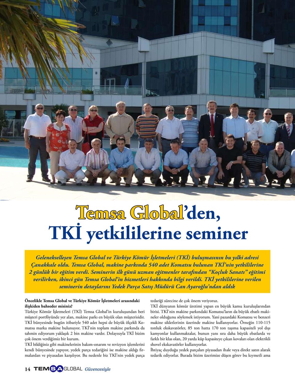 Seminerin ilk günü uzman eğitmenler tarafından Koçluk Sanatı eğitimi verilirken, ikinci gün Temsa Global in hizmetleri hakkında bilgi verildi.