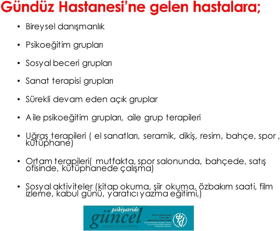 resim, bahçe, spor, kütüphane) Ortam terapileri( mutfakta, spor salonunda, bahçede, satış ofisinde, kütüphanede