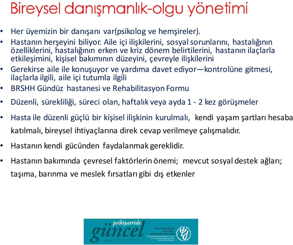 ilişkilerini Gerekirse aile ile konuşuyor ve yardıma davet ediyor kontrolüne gitmesi, ilaçlarla ilgili, aile içi tutumla ilgili BRSHH Gündüz hastanesi ve Rehabilitasyon Formu Düzenli, sürekliliği,