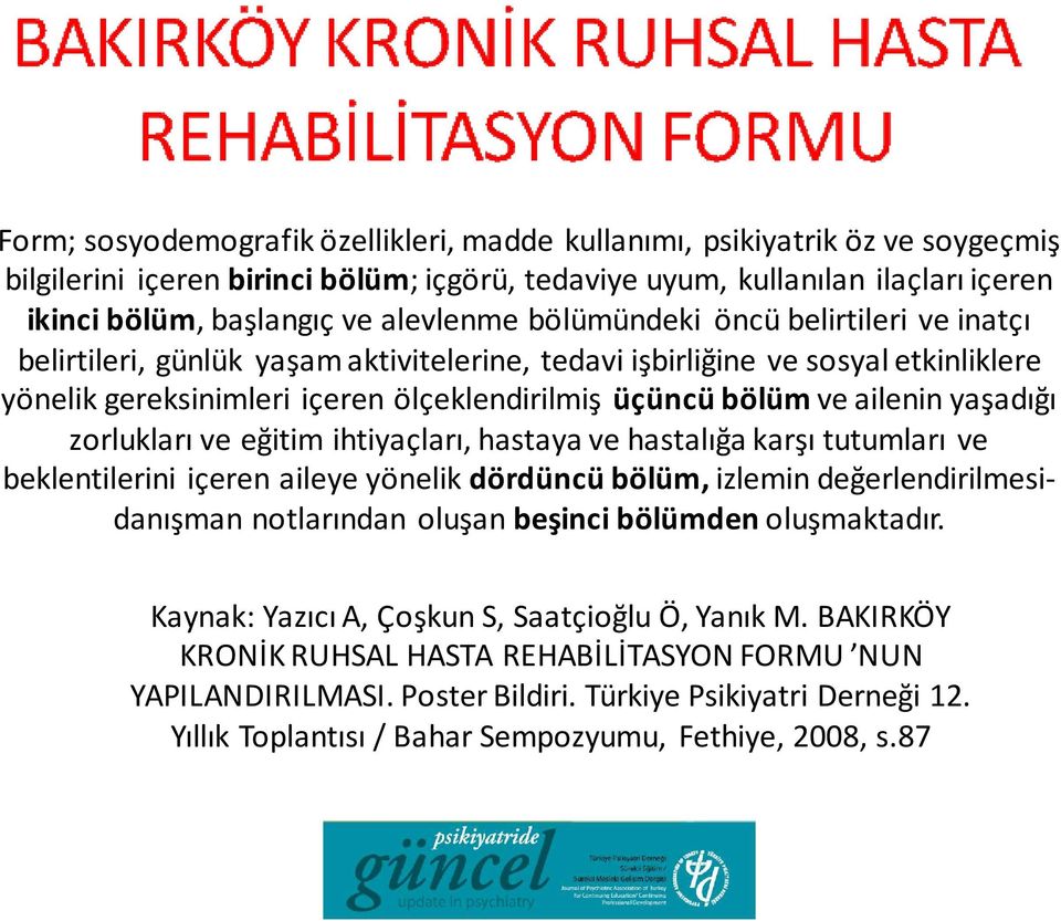 ailenin yaşadığı zorlukları ve eğitim ihtiyaçları, hastaya ve hastalığa karşı tutumları ve beklentilerini içeren aileye yönelik dördüncü bölüm, izlemin değerlendirilmesidanışman notlarından oluşan