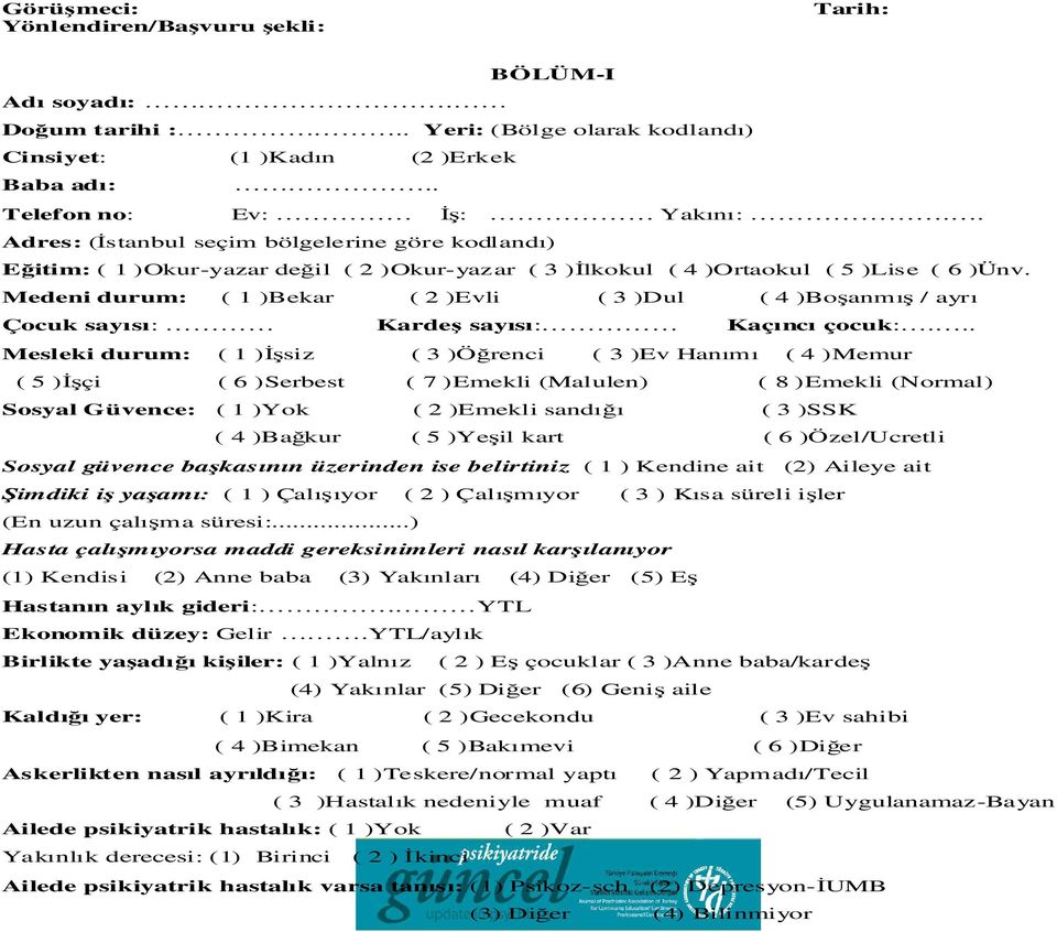 Medeni durum: ( 1 )Bekar ( 2 )Evli ( 3 )Dul ( 4 )Boşanmış / ayrı Çocuk sayısı: Kardeş sayısı: Kaçıncı çocuk:.