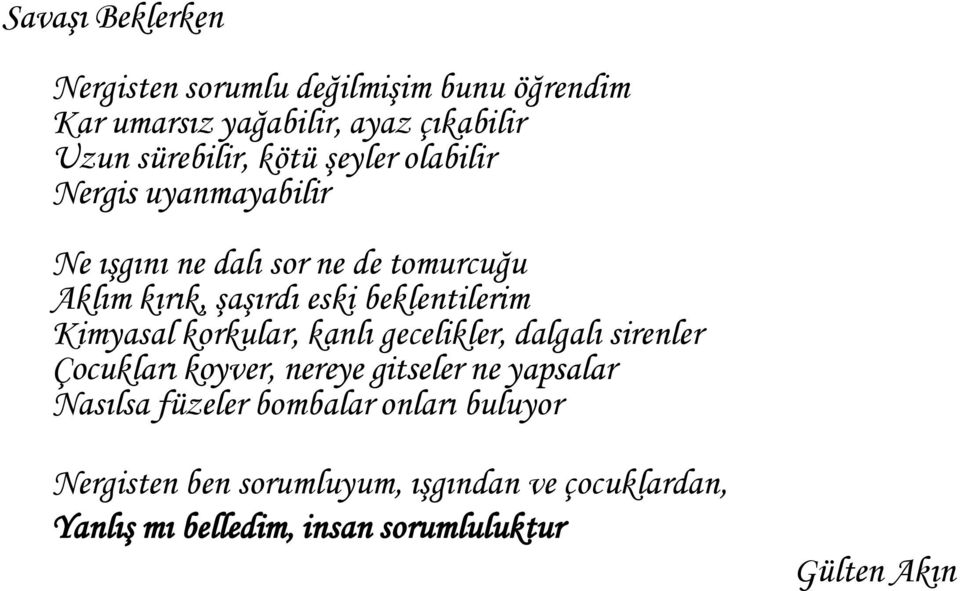 Kimyasal korkular, kanlı gecelikler, dalgalı sirenler Çocukları koyver, nereye gitseler ne yapsalar Nasılsa füzeler