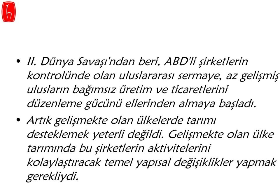 başladı. Artık gelişmekte olan ülkelerde tarımı desteklemek yeterli değildi.