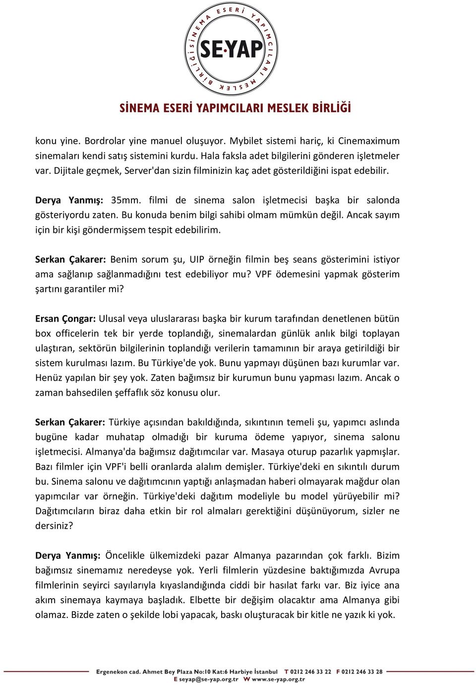 Bu konuda benim bilgi sahibi olmam mümkün değil. Ancak sayım için bir kişi göndermişsem tespit edebilirim.