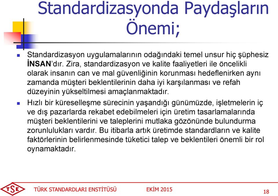 karşılanması ve refah düzeyinin yükseltilmesi amaçlanmaktadır.