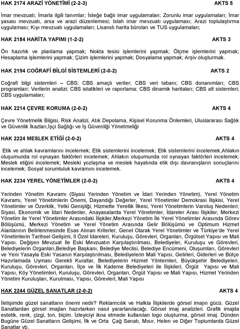 Nokta tesisi işlemlerini yapmak; Ölçme işlemlerini yapmak; Hesaplama işlemlerini yapmak; Çizim işlemlerini yapmak; Dosyalama yapmak; Arşiv oluşturmak.