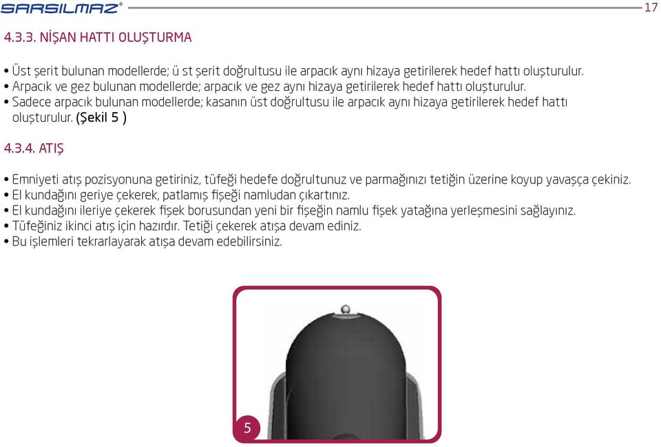 Sadece arpacık bulunan modellerde; kasanın üst doğrultusu ile arpacık aynı hizaya getirilerek hedef hattı oluşturulur. (Şekil 5 ) 4.