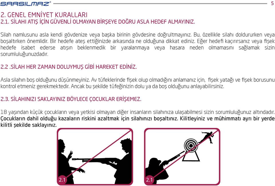 Eğer hedefi kaçırırsanız veya fişek hedefe isabet ederse atışın beklenmedik bir yaralanmaya veya hasara neden olmamasını sağlamak sizin sorumluluğunuzdadır. 2.