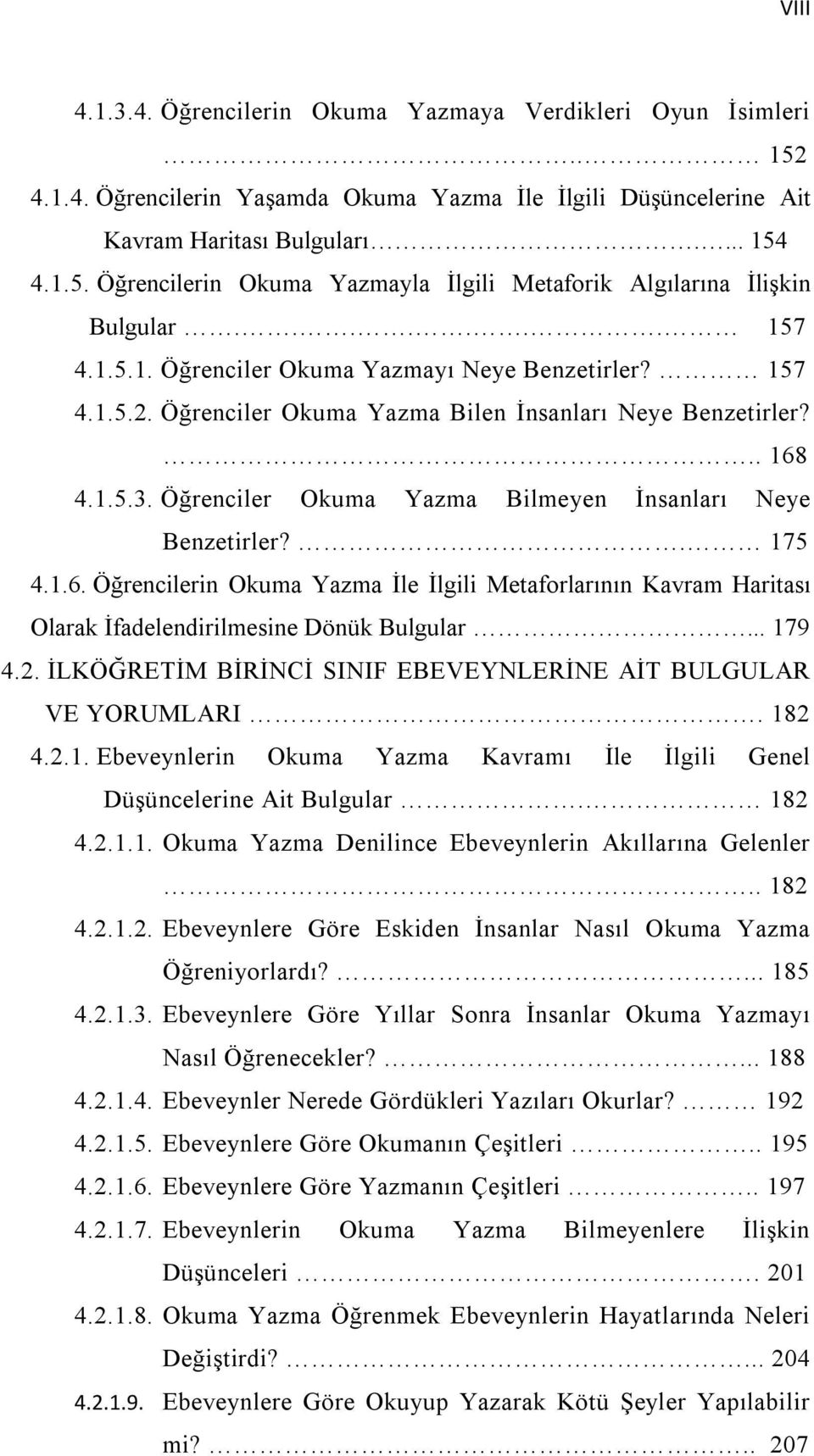 Öğrenciler Okuma Yazma Bilmeyen İnsanları Neye Benzetirler?. 175 4.1.6. Öğrencilerin Okuma Yazma İle İlgili Metaforlarının Kavram Haritası Olarak İfadelendirilmesine Dönük Bulgular... 179 4.2.