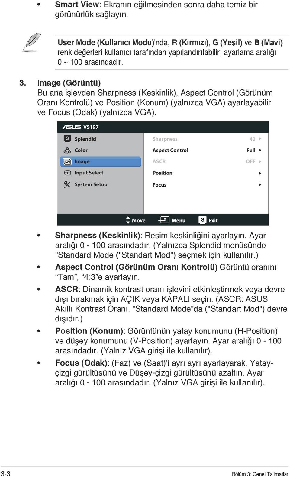 Image (Görüntü) Bu ana işlevden Sharpness (Keskinlik), Aspect Control (Görünüm Oranı Kontrolü) ve Position (Konum) (yalnızca VGA) ayarlayabilir ve Focus (Odak) (yalnızca VGA).