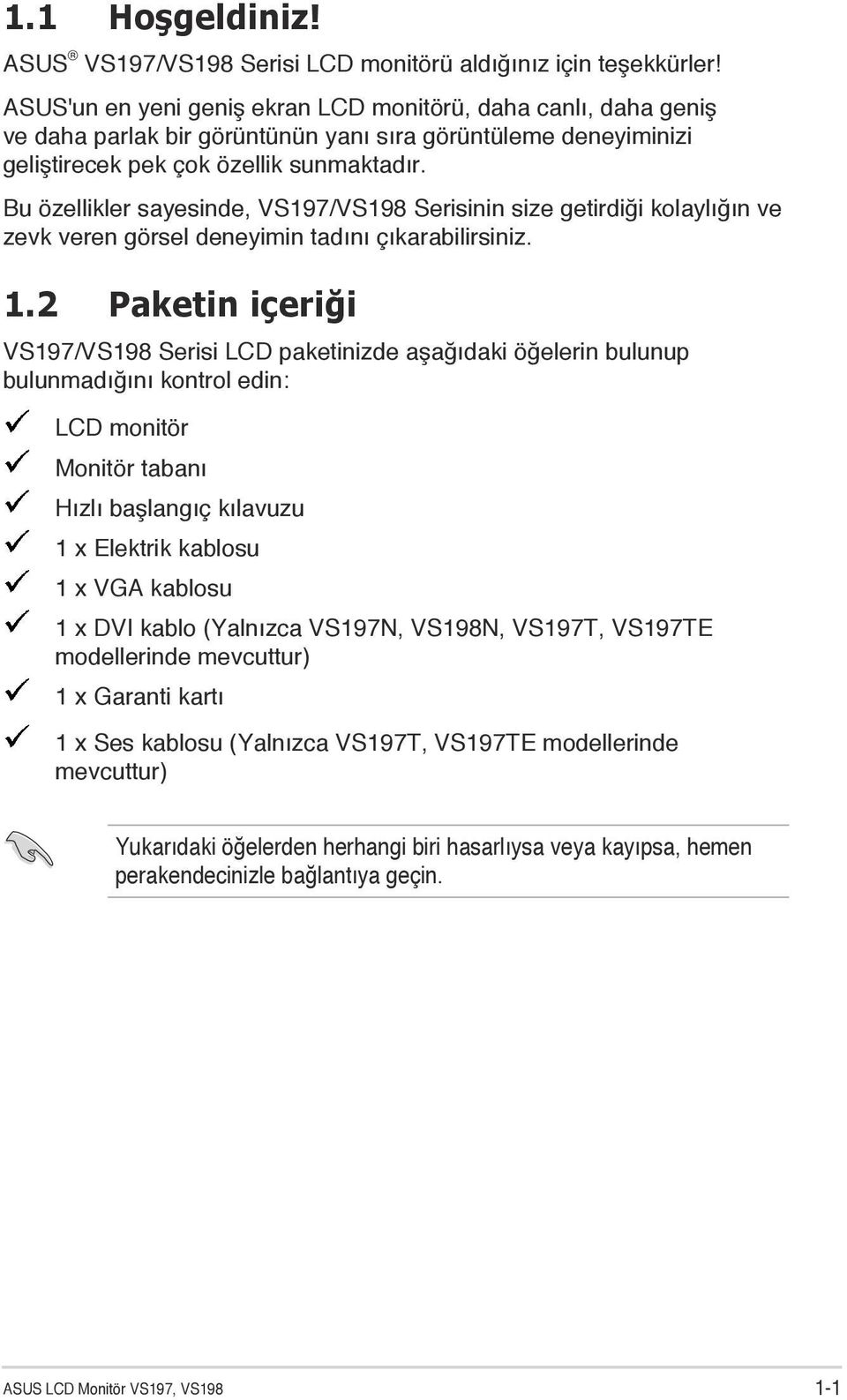 Bu özellikler sayesinde, VS197/VS198 Serisinin size getirdiği kolaylığın ve zevk veren görsel deneyimin tadını çıkarabilirsiniz. 1.