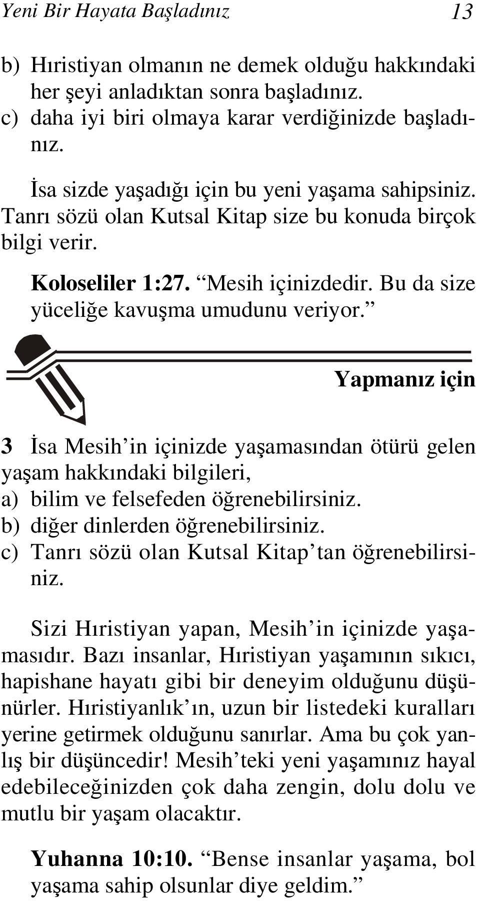 Yapmanız için 3 İsa Mesih in içinizde yaşamasından ötürü gelen yaşam hakkındaki bilgileri, a) bilim ve felsefeden öğrenebilirsiniz. b) diğer dinlerden öğrenebilirsiniz.