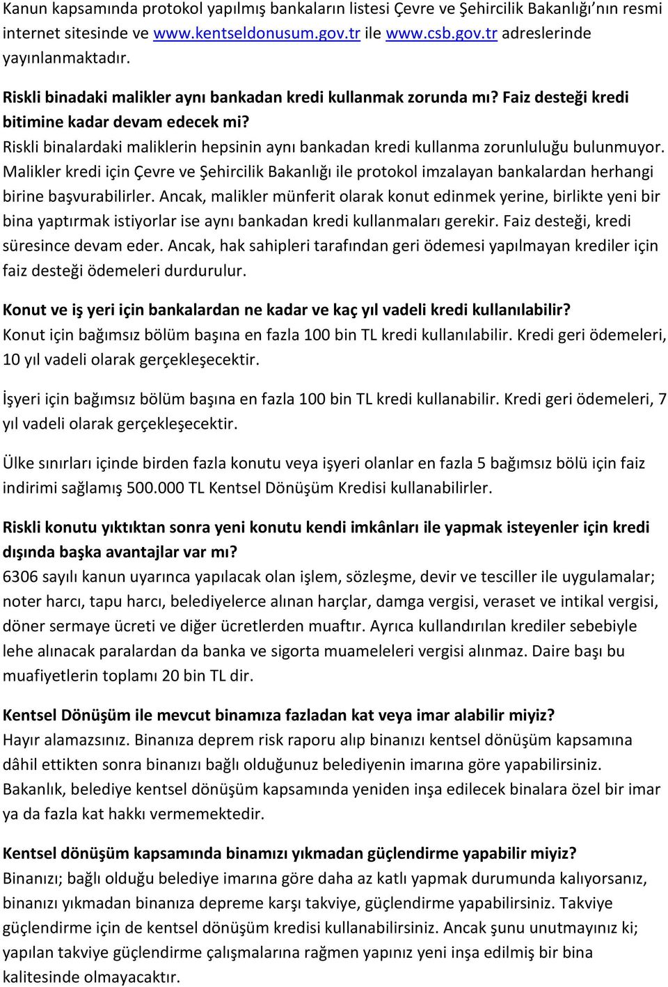 Riskli binalardaki maliklerin hepsinin aynı bankadan kredi kullanma zorunluluğu bulunmuyor.