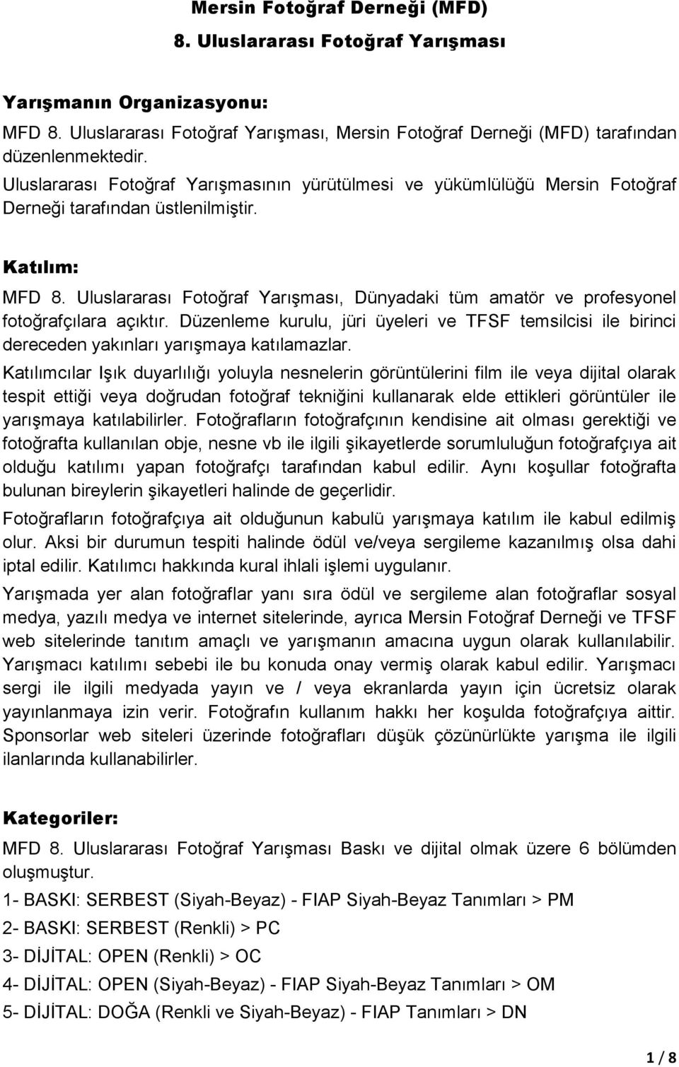 Uluslararası Fotoğraf Yarışması, Dünyadaki tüm amatör ve profesyonel fotoğrafçılara açıktır. Düzenleme kurulu, jüri üyeleri ve TFSF temsilcisi ile birinci dereceden yakınları yarışmaya katılamazlar.