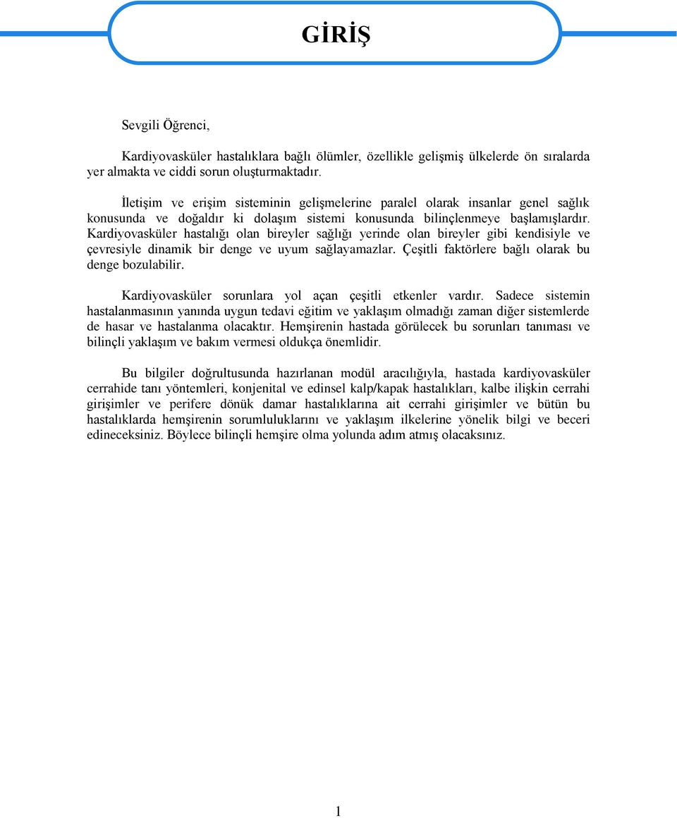 Kardiyovasküler hastalığı olan bireyler sağlığı yerinde olan bireyler gibi kendisiyle ve çevresiyle dinamik bir denge ve uyum sağlayamazlar. Çeşitli faktörlere bağlı olarak bu denge bozulabilir.