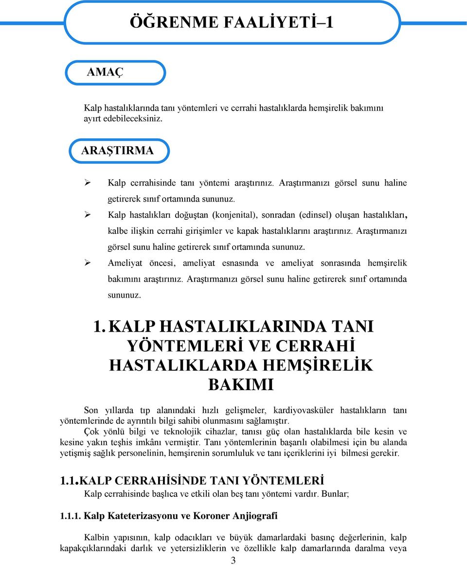 Kalp hastalıkları doğuştan (konjenital), sonradan (edinsel) oluşan hastalıkları, kalbe ilişkin cerrahi girişimler ve kapak hastalıklarını araştırınız.