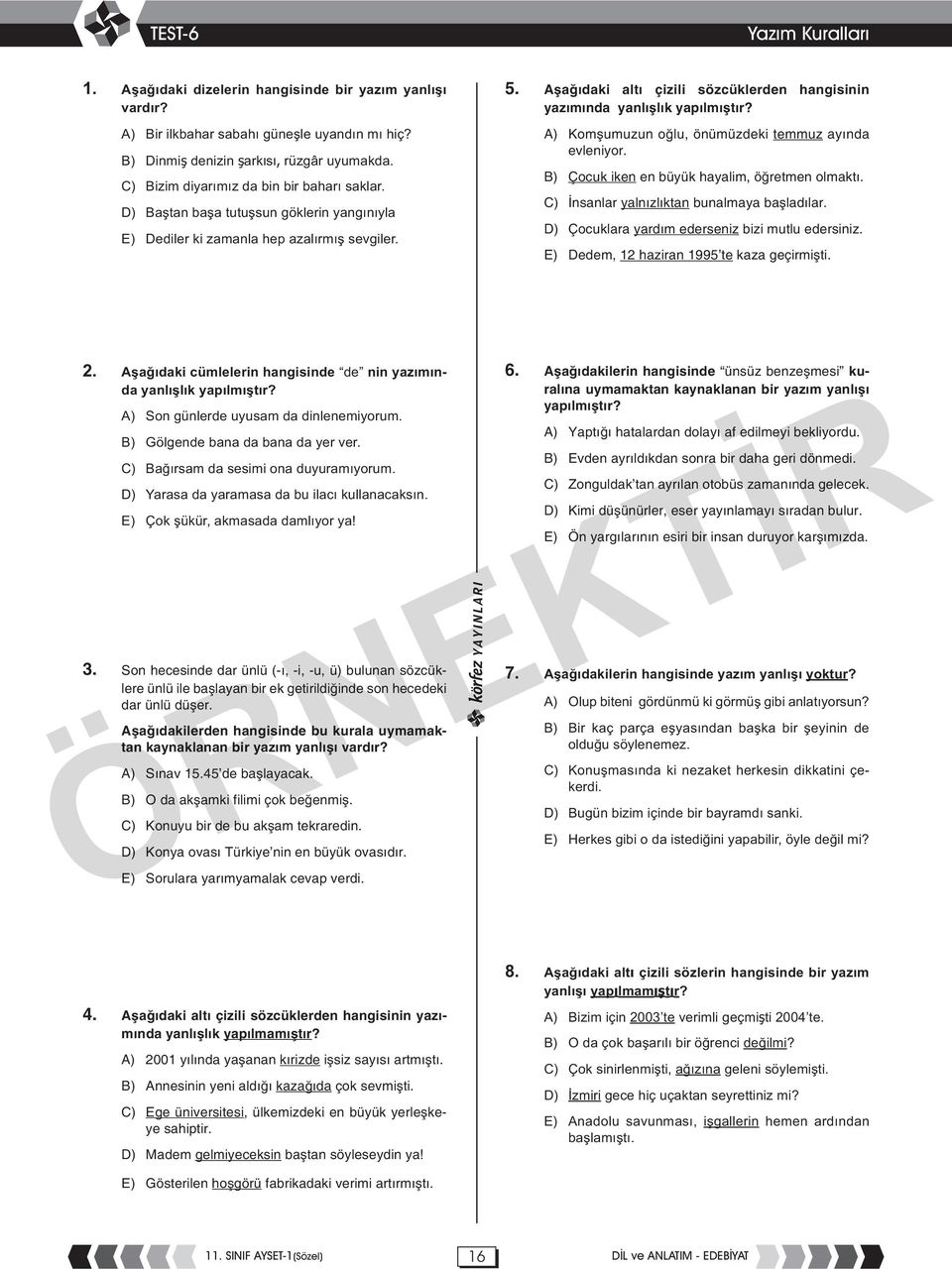 Aşağıdaki altı çizili sözcüklerden hangisinin yazımında yanlışlık yapılmıştır? A) Komşumuzun oğlu, önümüzdeki temmuz ayında evleniyor. B) Çocuk iken en büyük hayalim, öğretmen olmaktı.