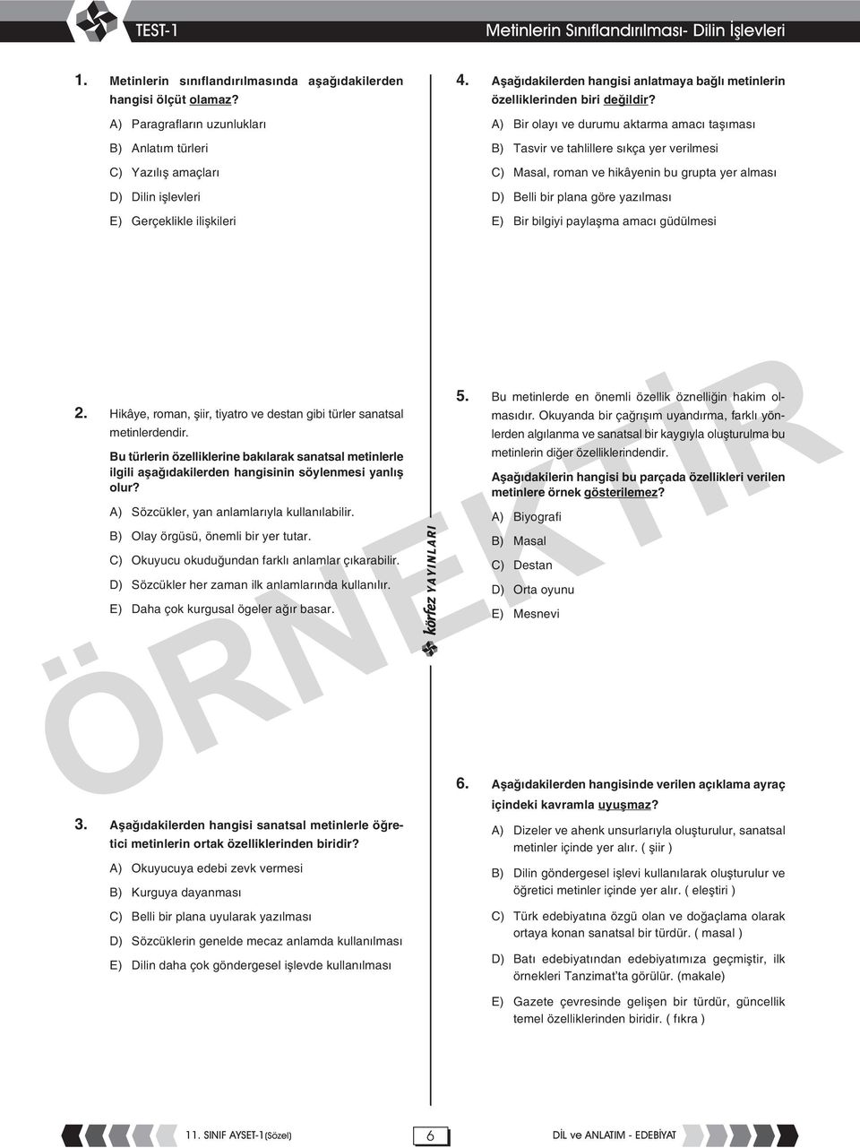 A) Bir olayı ve durumu aktarma amacı taşıması B) Tasvir ve tahlillere sıkça yer verilmesi C) Masal, roman ve hikâyenin bu grupta yer alması D) Belli bir plana göre yazılması E) Bir bilgiyi paylaşma