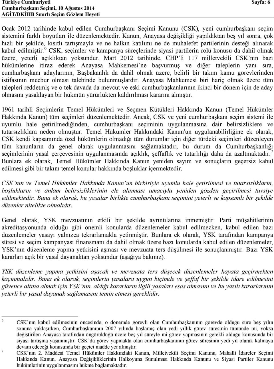 6 CSK, seçimler ve kampanya süreçlerinde siyasi partilerin rolü konusu da dahil olmak üzere, yeterli açıklıktan yoksundur.