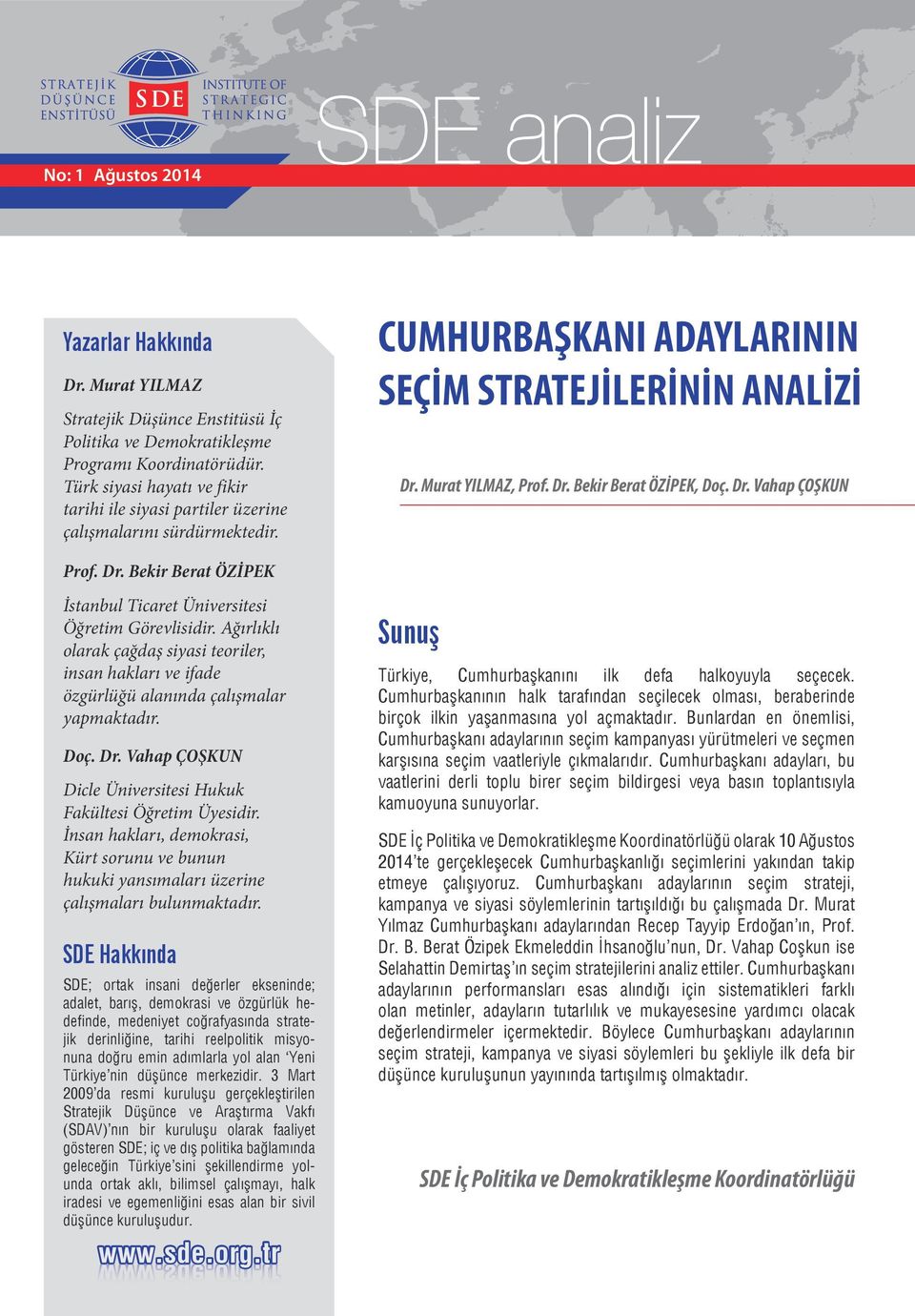 Dr. Vahap ÇOŞKUN Prof. Dr. Bekir Berat ÖZİPEK İstanbul Ticaret Üniversitesi Öğretim Görevlisidir.