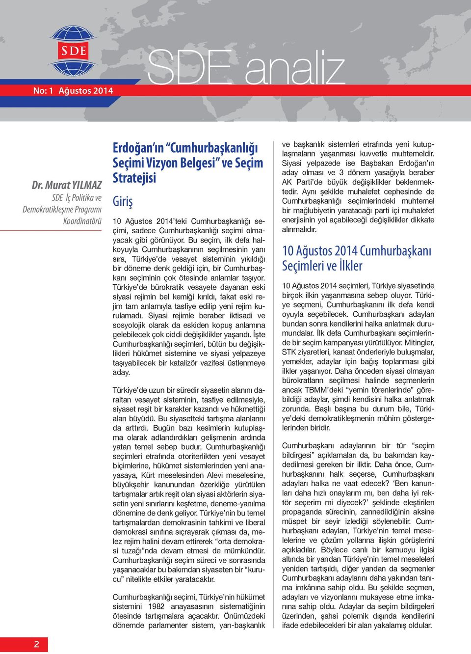 Bu seçim, ilk defa halkoyuyla Cumhurbaşkanının seçilmesinin yanı sıra, Türkiye de vesayet sisteminin yıkıldığı bir döneme denk geldiği için, bir Cumhurbaşkanı seçiminin çok ötesinde anlamlar taşıyor.