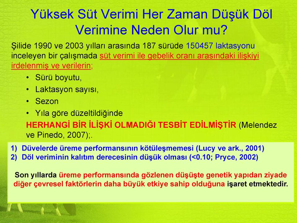 Sürü boyutu, Laktasyon sayısı, Sezon Yıla göre düzeltildiğinde HERHANGİ BİR İLİŞKİ OLMADIĞI TESBİT EDİLMİŞTİR (Melendez ve Pinedo, 2007);.