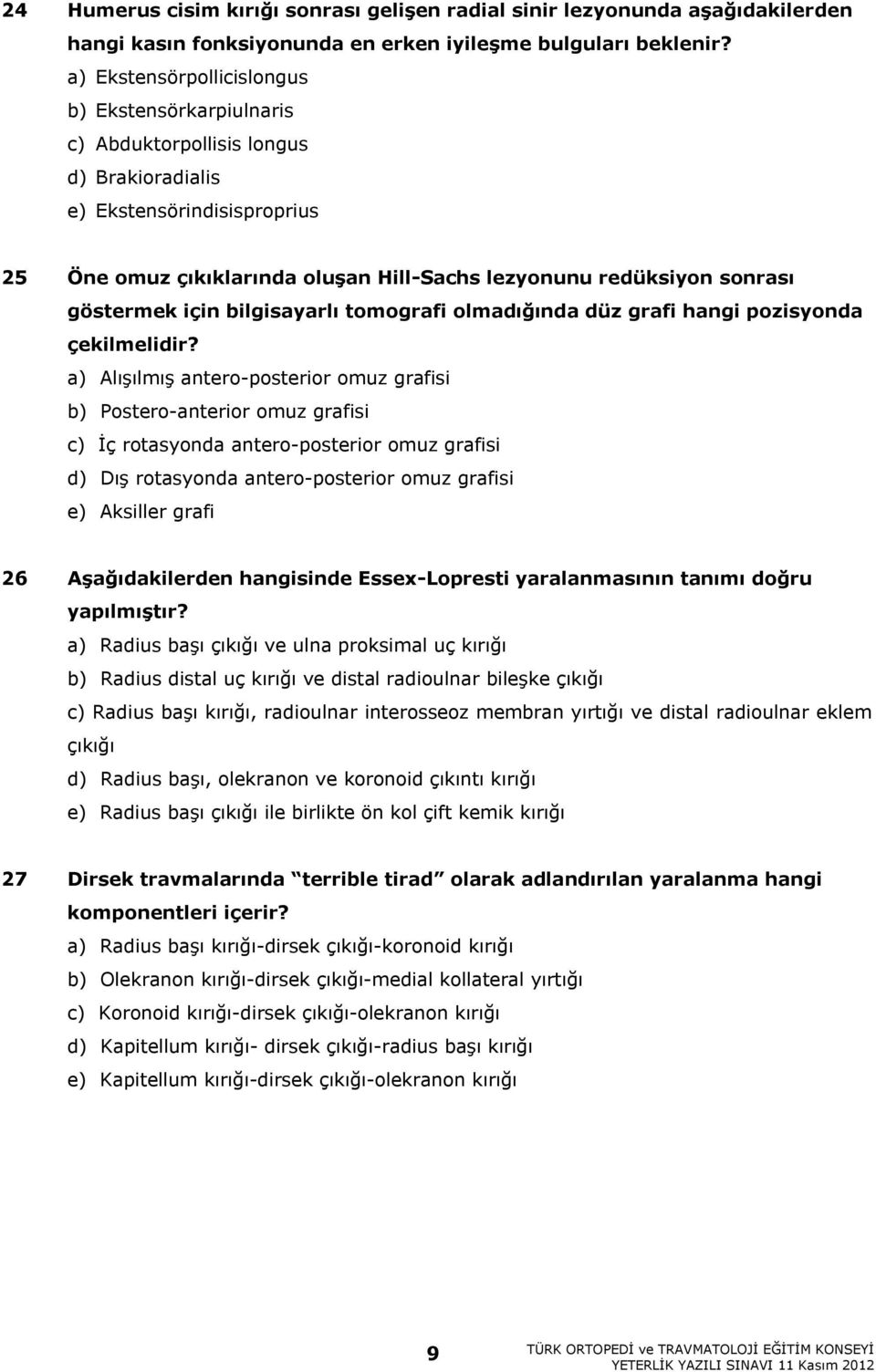 göstermek için bilgisayarlı tomografi olmadığında düz grafi hangi pozisyonda çekilmelidir?