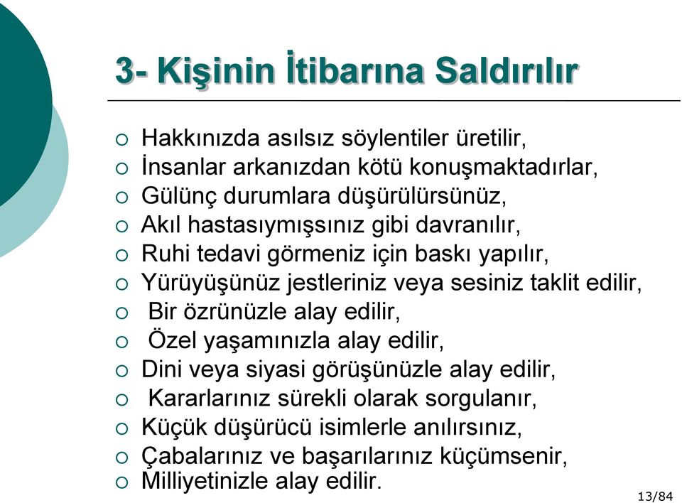 taklit edilir, Bir özrünüzle alay edilir, Özel yaşamınızla alay edilir, Dini veya siyasi görüşünüzle alay edilir, Kararlarınız