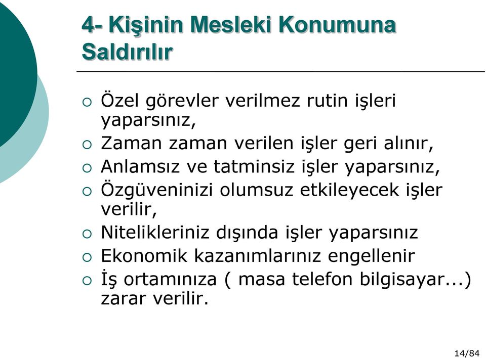 Özgüveninizi olumsuz etkileyecek işler verilir, Nitelikleriniz dışında işler yaparsınız