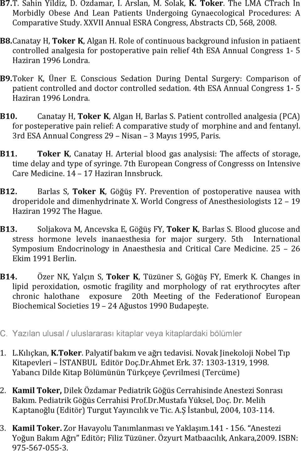 Role of continuous background infusion in patiaent controlled analgesia for postoperative pain relief 4th ESA Annual Congress 1-5 Haziran 1996 Londra. B9. Toker K, Üner E.