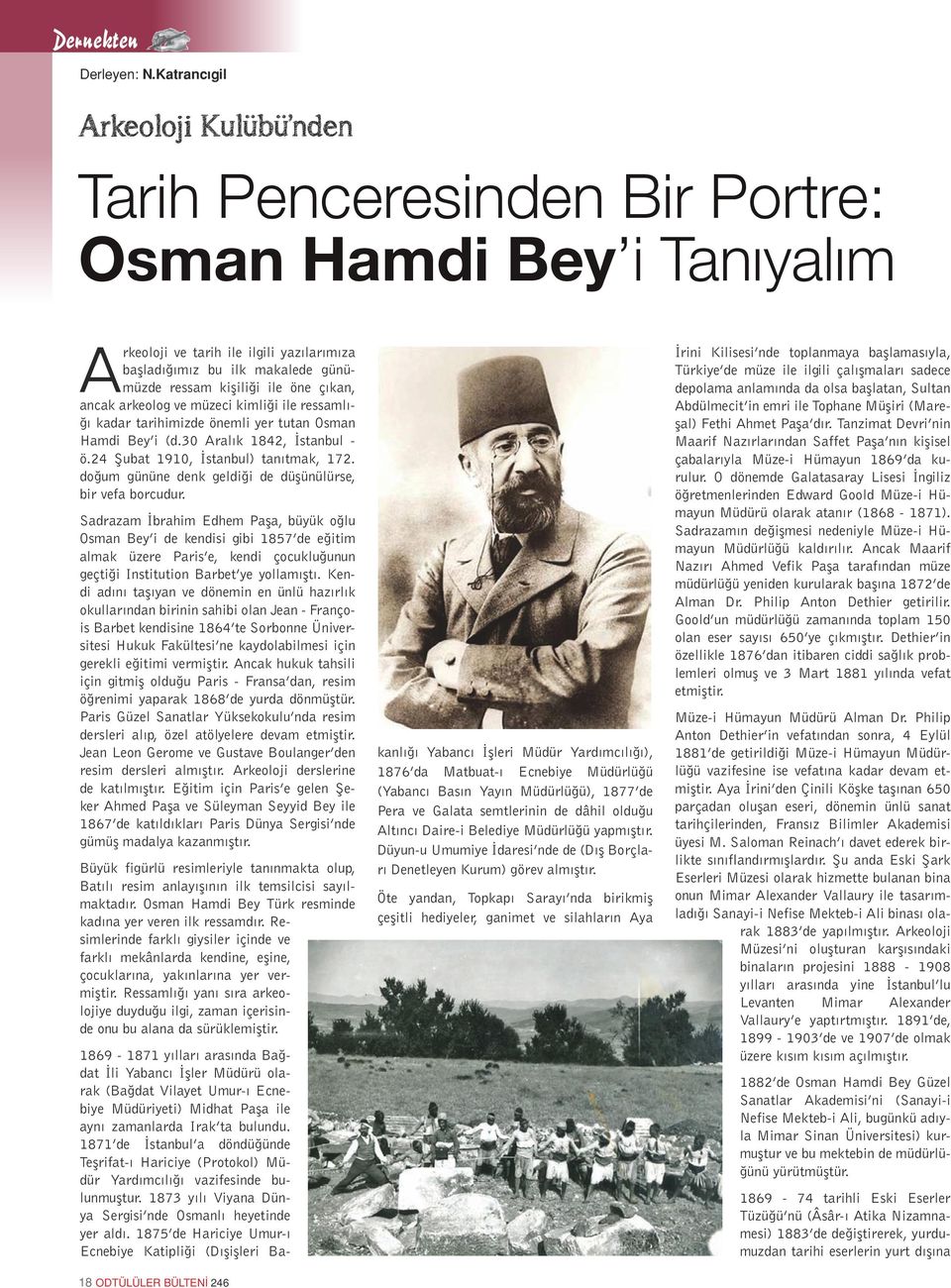 günümüzde ressam kişiliği ile öne çıkan, ancak arkeolog ve müzeci kimliği ile ressamlığı kadar tarihimizde önemli yer tutan Osman Hamdi Bey i (d.30 Aralık 1842, İstanbul - ö.